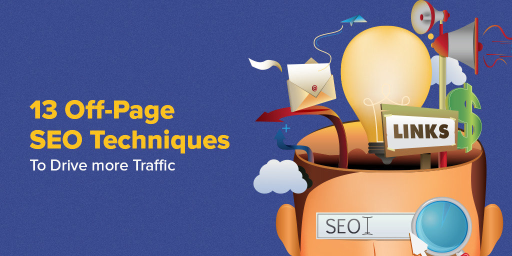13 Off-Page SEO Techniques To Drive Organic Traffic & Raise Brand Awareness